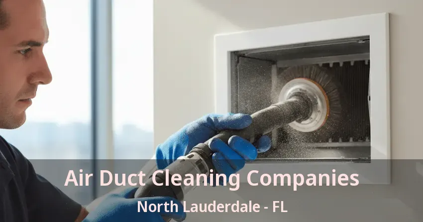 Air Duct Cleaning Companies North Lauderdale - FL