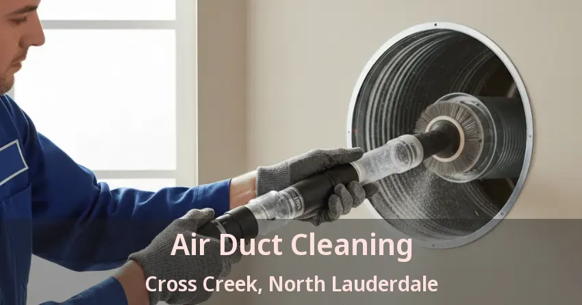 Air Duct Cleaning Cross Creek, North Lauderdale - FL