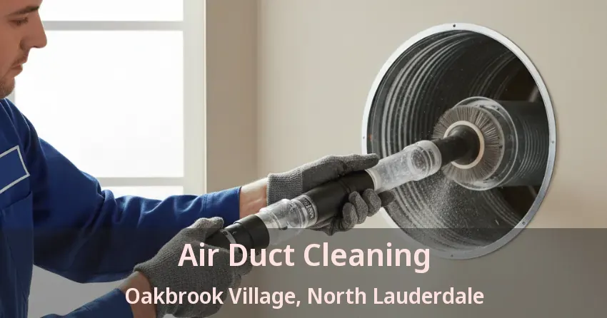 Air Duct Cleaning Oakbrook Village, North Lauderdale - FL Air Duct Cleaning Oakbrook Village, North Lauderdale - FL