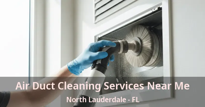 Air Duct Cleaning Services Near Me North Lauderdale - FL