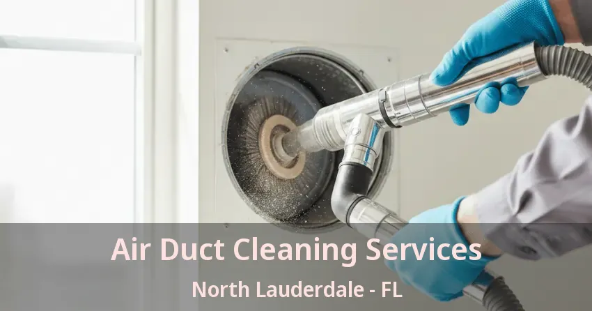 Air Duct Cleaning Services North Lauderdale - FL