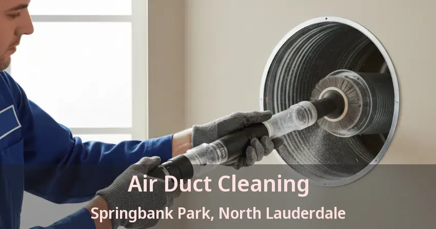 Air Duct Cleaning Springbank Park, North Lauderdale - FL