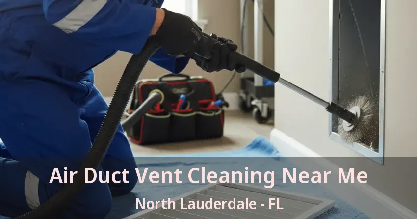 Air Duct Vent Cleaning Near Me North Lauderdale - FL