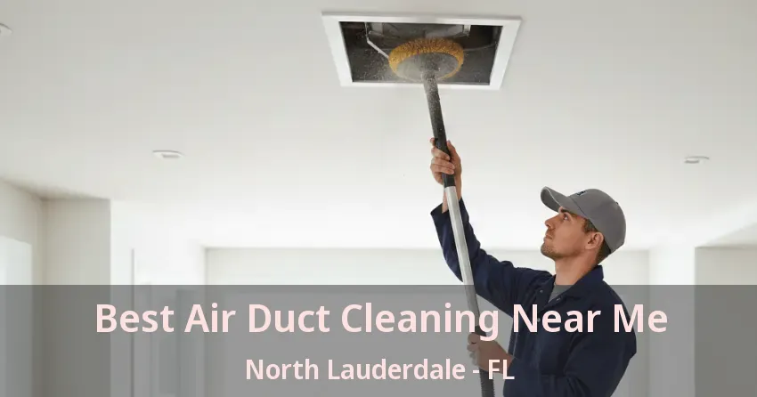 Best Air Duct Cleaning Near Me North Lauderdale - FL