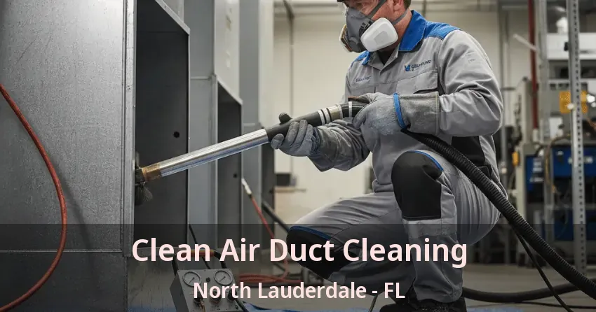 Clean Air Duct Cleaning North Lauderdale - FL
