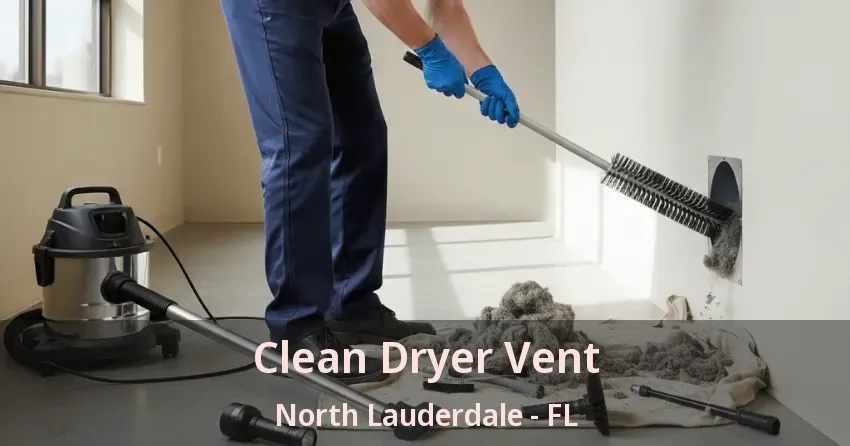 Clean Dryer Vent North Lauderdale - FL Clean Dryer Vent North Lauderdale - FL
