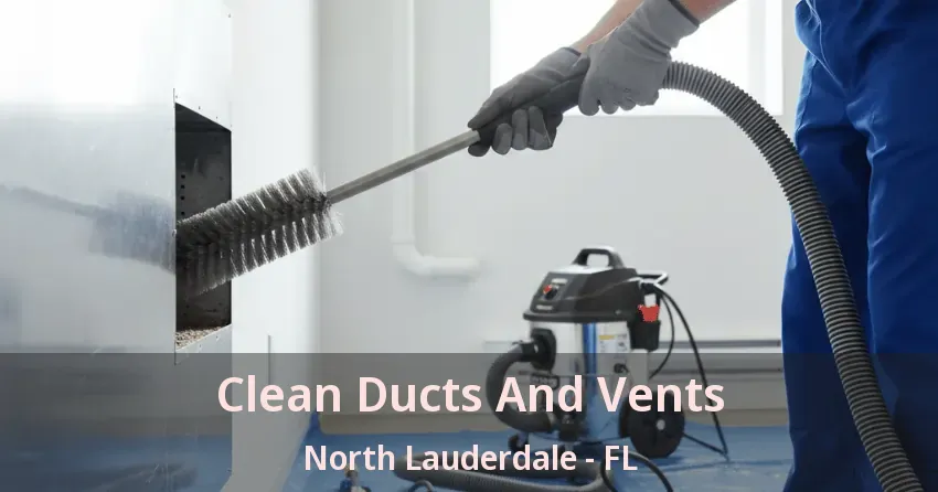 Clean Ducts And Vents North Lauderdale - FL