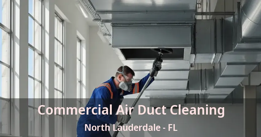 Commercial Air Duct Cleaning North Lauderdale - FL Commercial Air Duct Cleaning North Lauderdale - FL