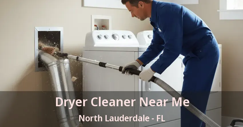 Dryer Cleaner Near Me North Lauderdale - FL Dryer Cleaner Near Me North Lauderdale - FL