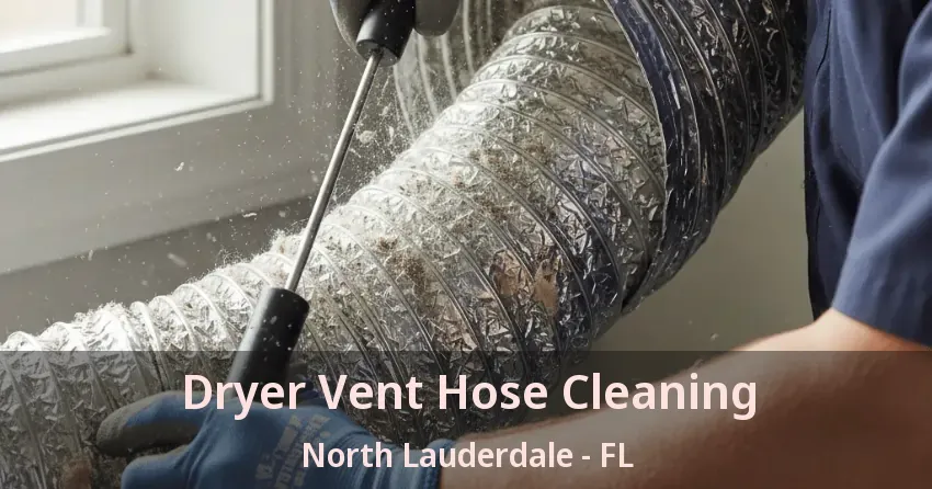 Dryer Vent Hose Cleaning North Lauderdale - FL Dryer Vent Hose Cleaning North Lauderdale - FL