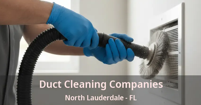Duct Cleaning Companies North Lauderdale - FL