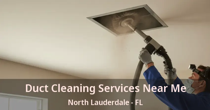 Duct Cleaning Services Near Me North Lauderdale - FL Duct Cleaning Services Near Me North Lauderdale - FL