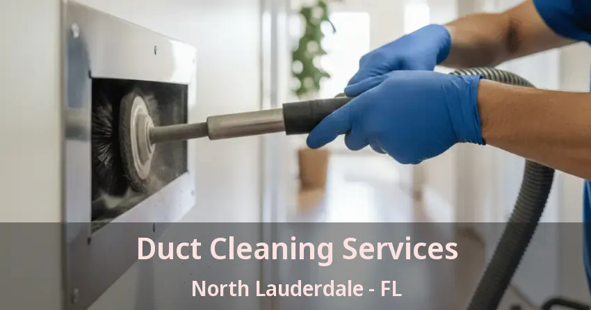 Duct Cleaning Services North Lauderdale - FL