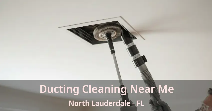 Ducting Cleaning Near Me North Lauderdale - FL Ducting Cleaning Near Me North Lauderdale - FL