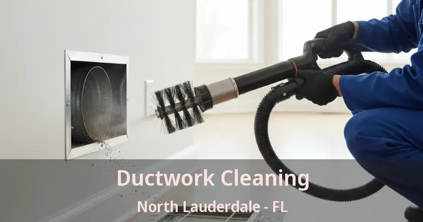 Ductwork Cleaning North Lauderdale - FL