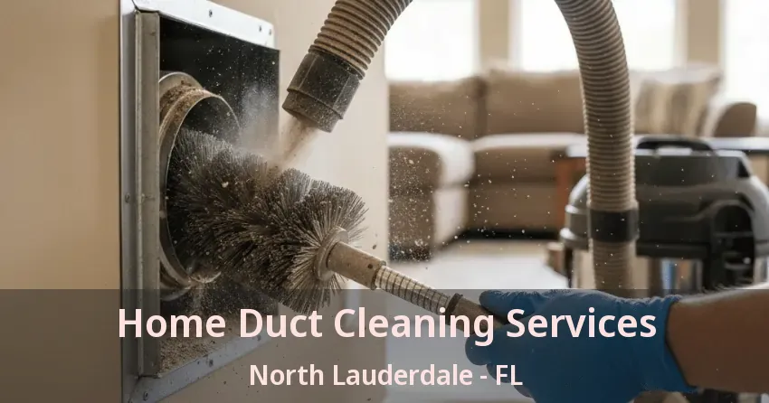 Home Duct Cleaning Services North Lauderdale - FL Home Duct Cleaning Services North Lauderdale - FL