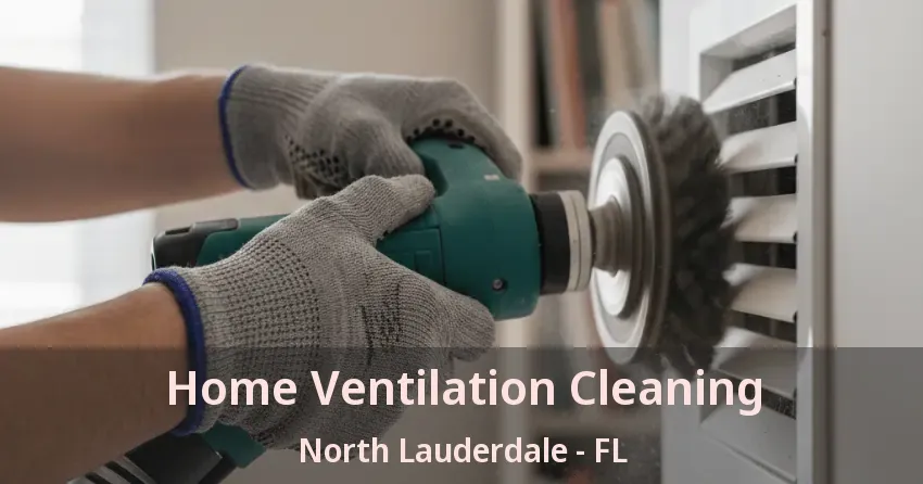 Home Ventilation Cleaning North Lauderdale - FL