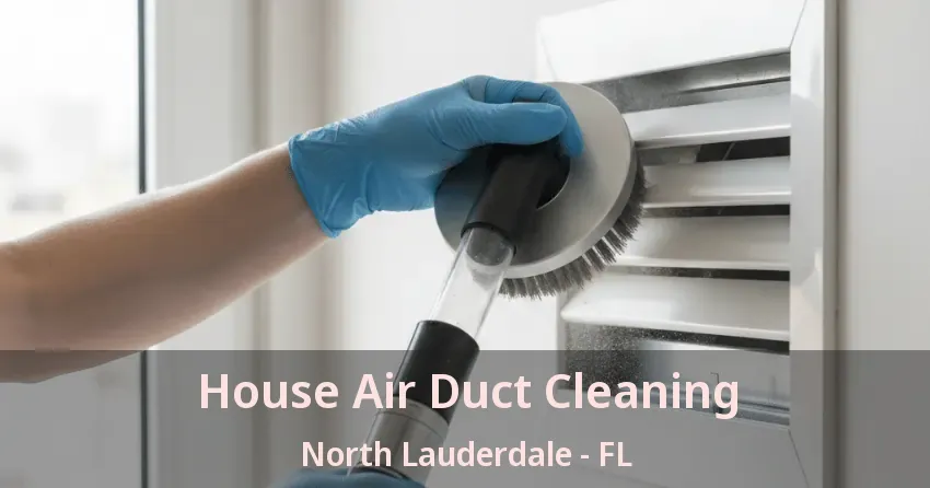 House Air Duct Cleaning North Lauderdale - FL House Air Duct Cleaning North Lauderdale - FL