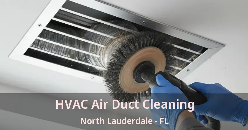 HVAC Air Duct Cleaning North Lauderdale - FL HVAC Air Duct Cleaning North Lauderdale - FL