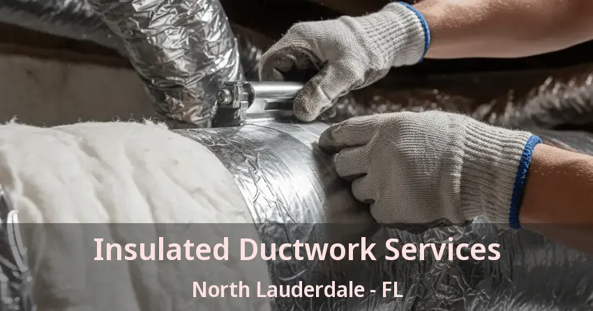 Insulated Ductwork Services North Lauderdale - FL