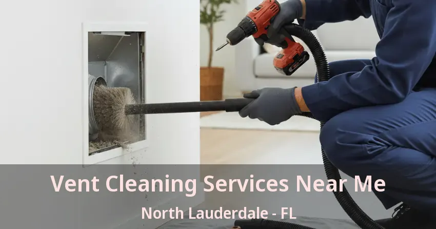 Vent Cleaning Services Near Me North Lauderdale - FL Vent Cleaning Services Near Me North Lauderdale - FL