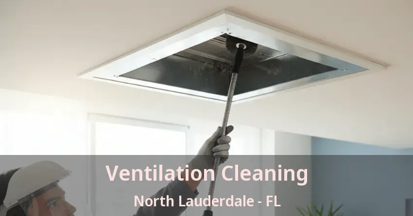 Ventilation Cleaning North Lauderdale - FL